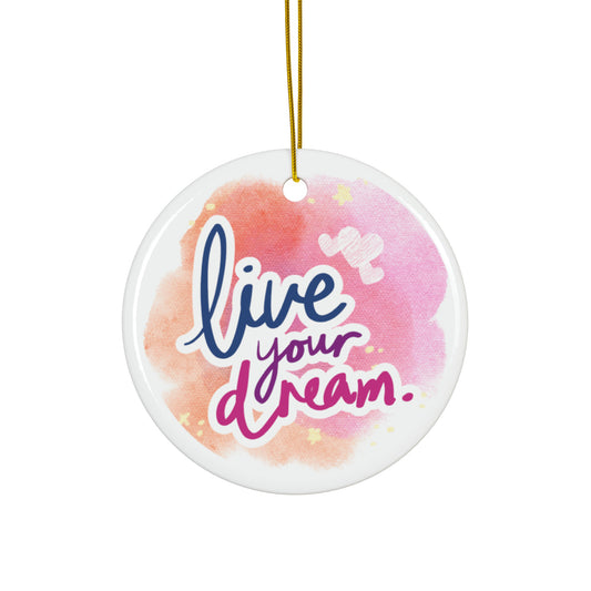 PoM's Mindfulness & Selfmotivation series ... Live your Dream ... Ceramic Ornaments (2 sided print, 2.5 mm thickness, 1pc or in bundles: 3pcs, 5pcs, 10pcs)