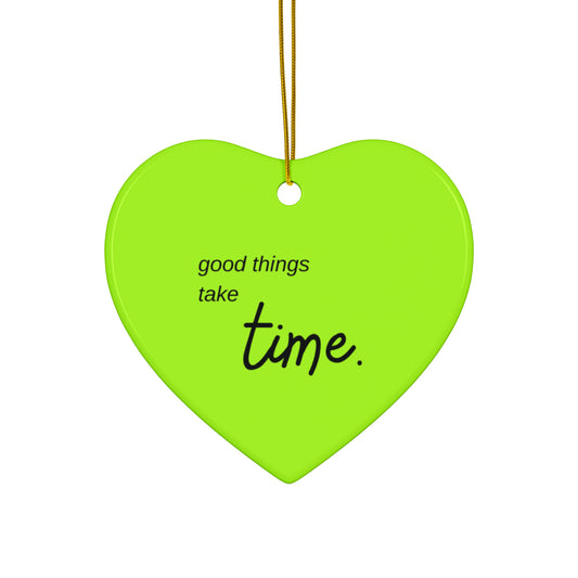 PoM's Mindfulness series ... good things take time ... Ceramic Ornaments (2 sided print, 2.5 mm thickness, 1pc or in bundles: 3pcs, 5pcs, 10pcs)