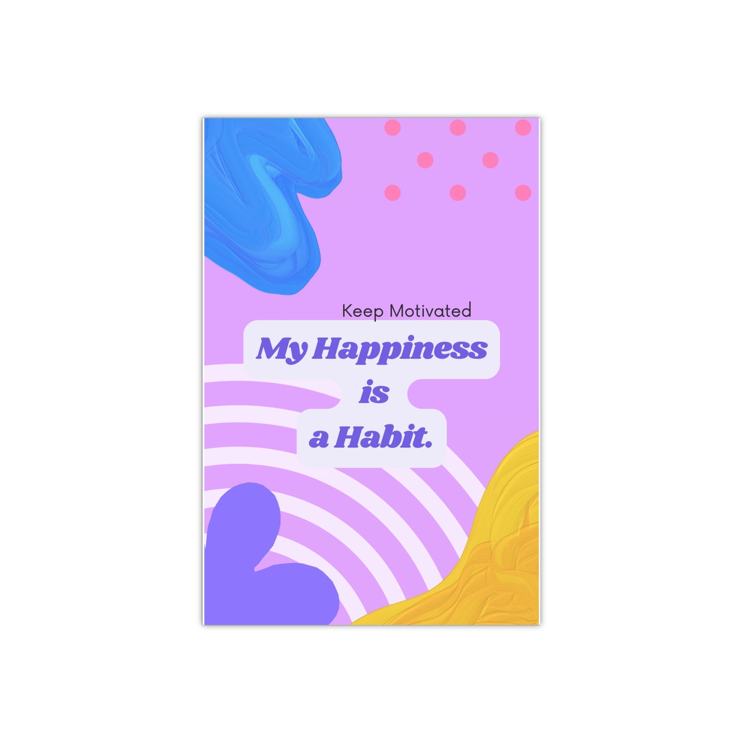 PoM's series of Mindfulness & Self-Motivation .... "My Happyness is a Habit" (version A) ... Self affirmation poster (Satin paper, 300gsm, 6 sizes)