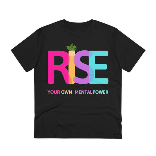 PoW's Self Motivation series ... "RISE ... Your own mental Power." (affirmation) - Cotton T-shirt (100% Organic - Unisex, 10 sizes and 12 colours)